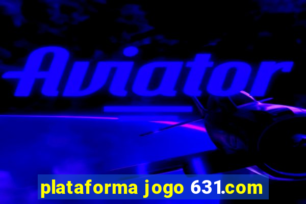 plataforma jogo 631.com